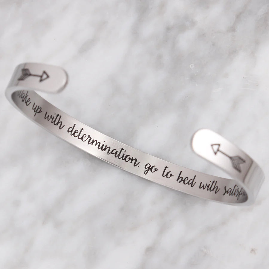 Wake up with determination go to bed with satisfaction.