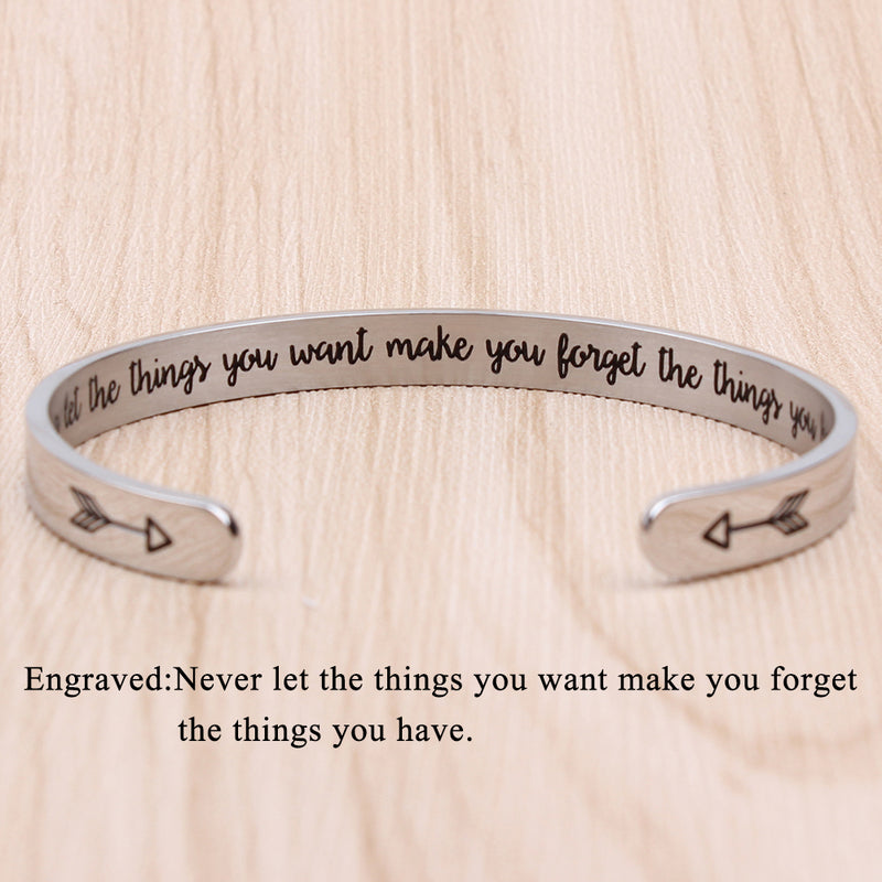 Never let the things you want make you forget the things you have.